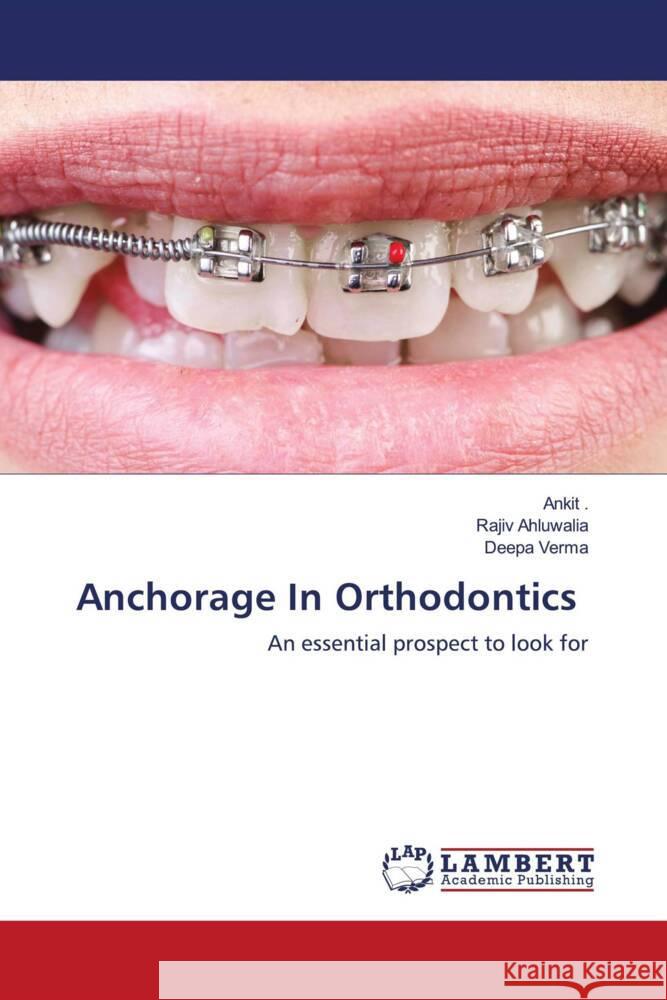 Anchorage In Orthodontics ., Ankit, Ahluwalia, Rajiv, Verma, Deepa 9786203924848