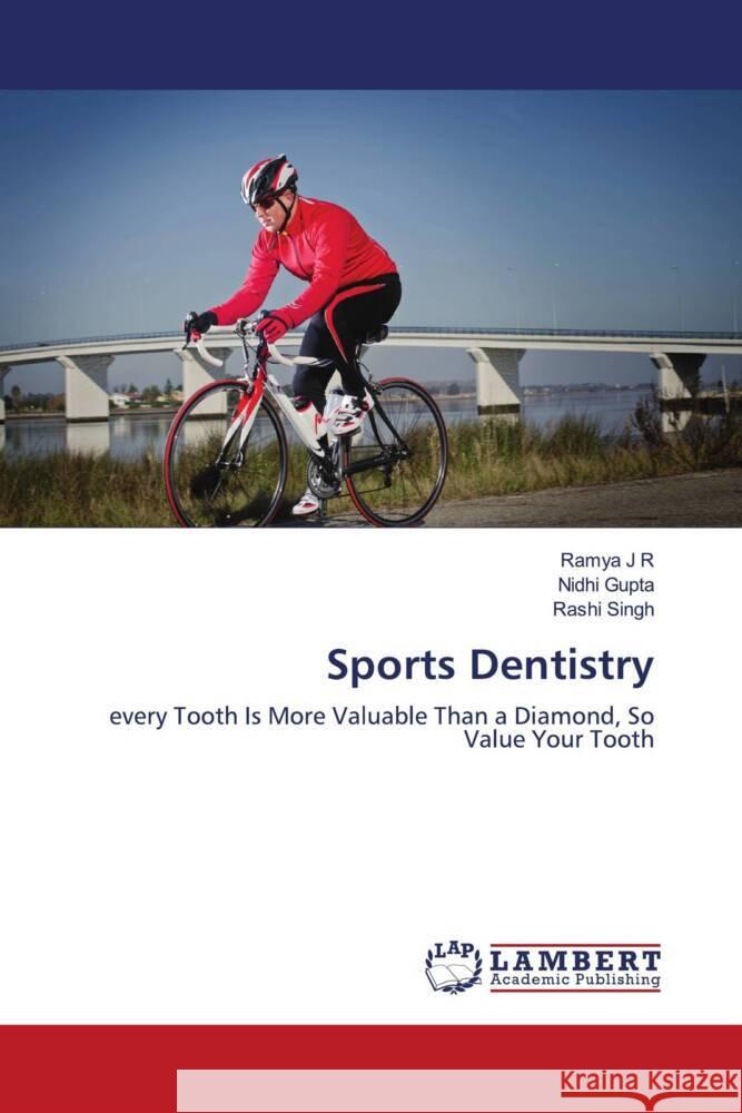 Sports Dentistry J R, Ramya, Gupta, Nidhi, Singh, Rashi 9786203925128