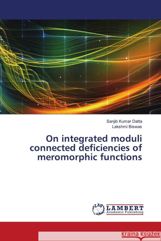 On integrated moduli connected deficiencies of meromorphic functions Datta, Sanjib Kumar, Biswas, Lakshmi 9786203925265