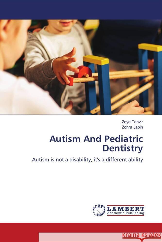 Autism And Pediatric Dentistry Tanvir, Zoya, Jabin, Zohra 9786203925425