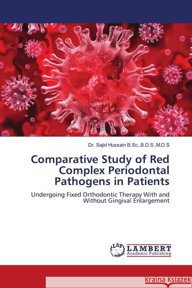 Comparative Study of Red Complex Periodontal Pathogens in Patients Hussain B.Sc.,B.D.S.,M.D.S, Dr. Sajid 9786203925487