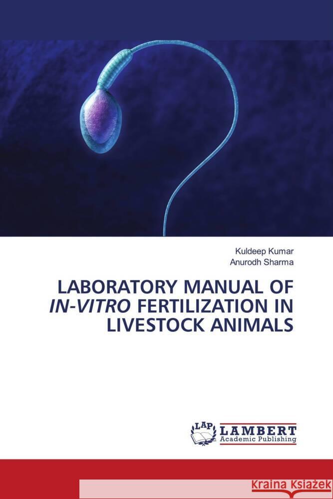 LABORATORY MANUAL OF IN-VITRO FERTILIZATION IN LIVESTOCK ANIMALS Kumar, Kuldeep, Sharma, Anurodh 9786203925494