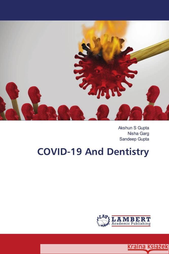 COVID-19 And Dentistry Gupta, Akshun S, Garg, Nisha, Gupta, Sandeep 9786203925524