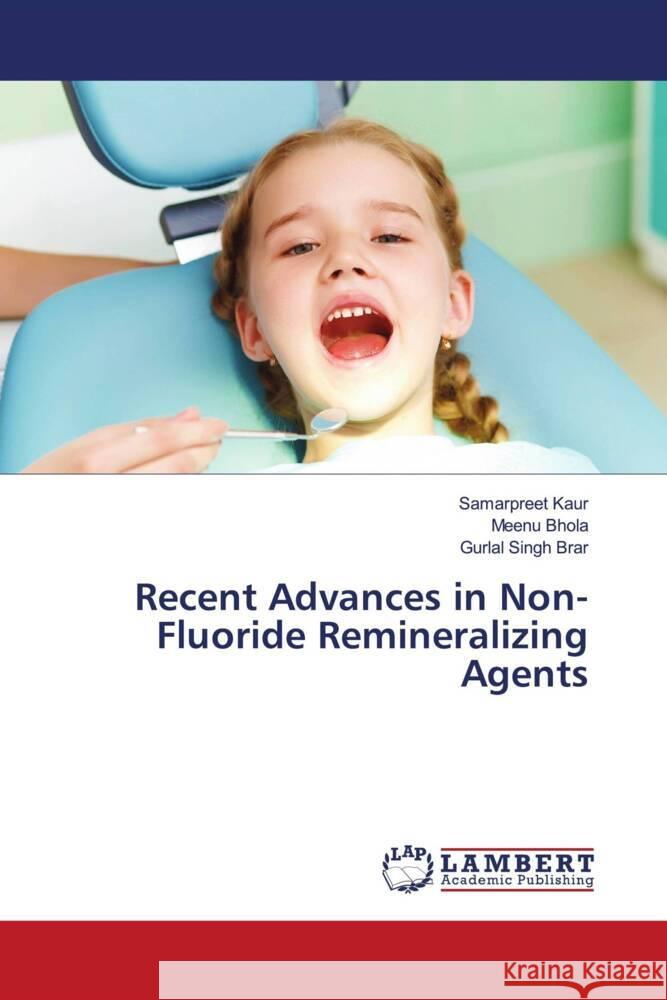 Recent Advances in Non-Fluoride Remineralizing Agents Kaur, Samarpreet, Bhola, Meenu, Brar, Gurlal Singh 9786203925531