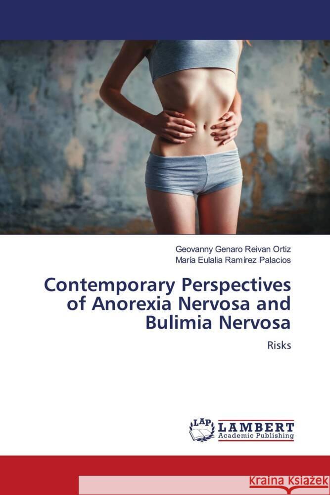 Contemporary Perspectives of Anorexia Nervosa and Bulimia Nervosa Reivan Ortiz, Geovanny Genaro, Ramírez Palacios, María Eulalia 9786203925548