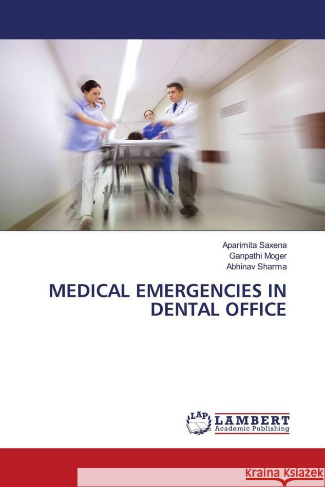 MEDICAL EMERGENCIES IN DENTAL OFFICE Saxena, Aparimita, Moger, Ganpathi, Sharma, Abhinav 9786203925838