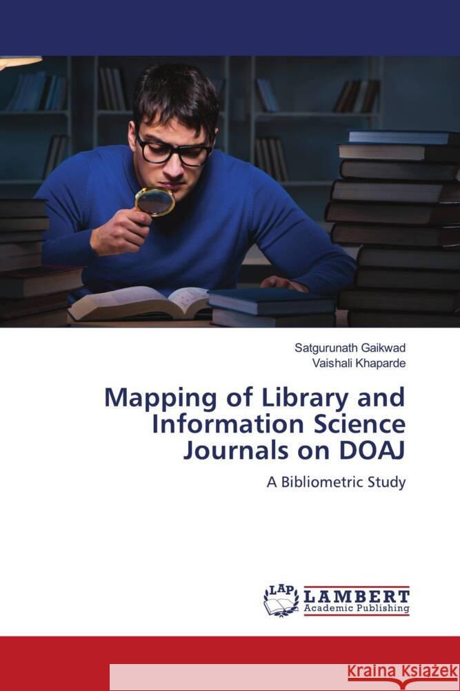 Mapping of Library and Information Science Journals on DOAJ Gaikwad, Satgurunath, Khaparde, Vaishali 9786203926231