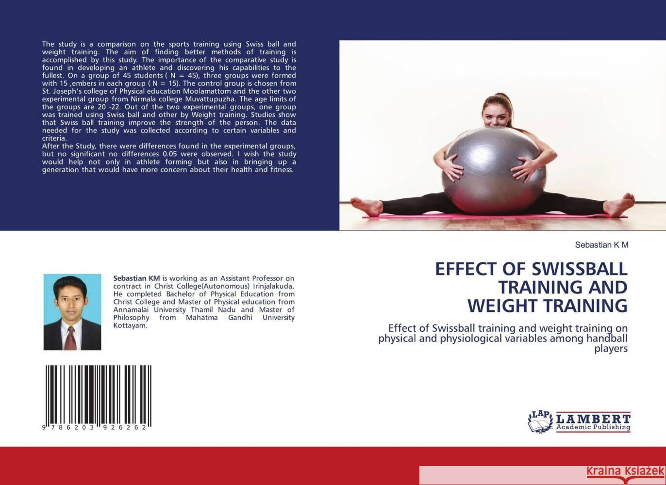 EFFECT OF SWISSBALL TRAINING AND WEIGHT TRAINING K M, Sebastian 9786203926262 LAP Lambert Academic Publishing
