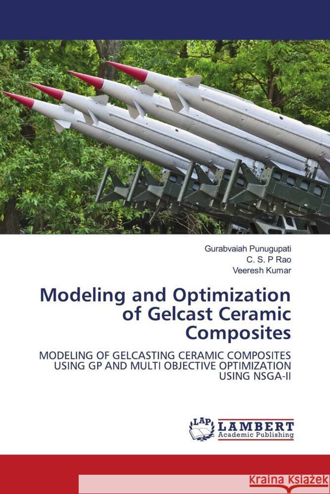 Modeling and Optimization of Gelcast Ceramic Composites Punugupati, Gurabvaiah, Rao, C. S. P, Kumar, Veeresh 9786203926408