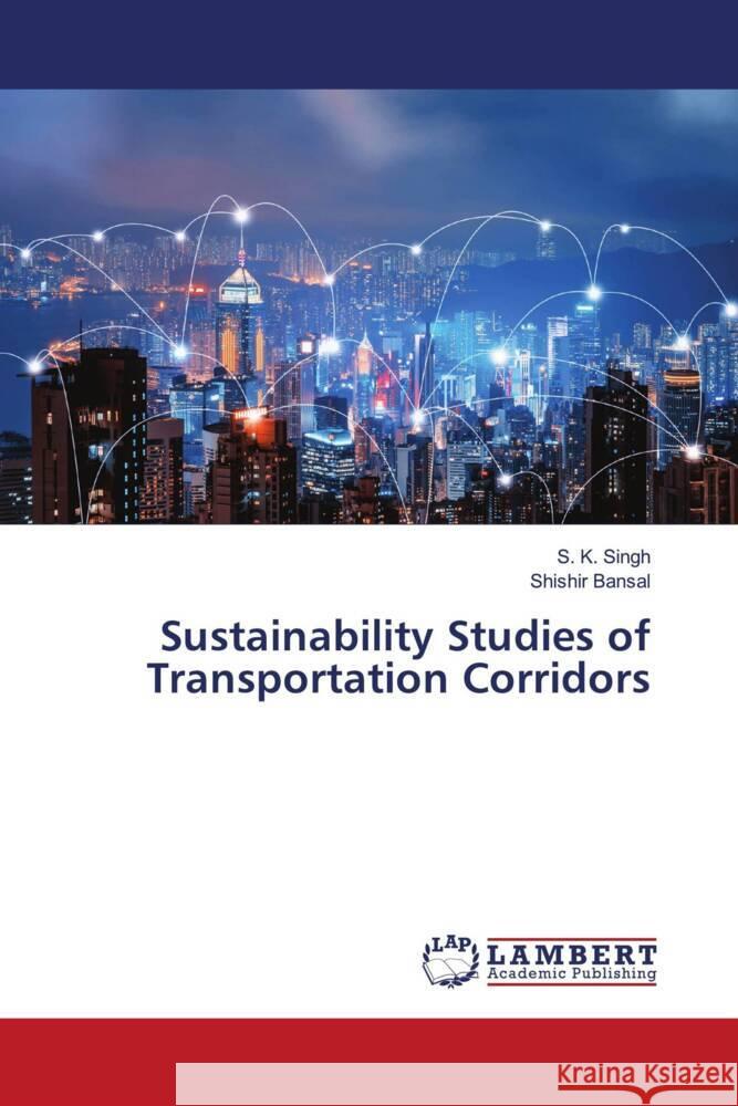 Sustainability Studies of Transportation Corridors Singh, S. K., Bansal, Shishir 9786203926606