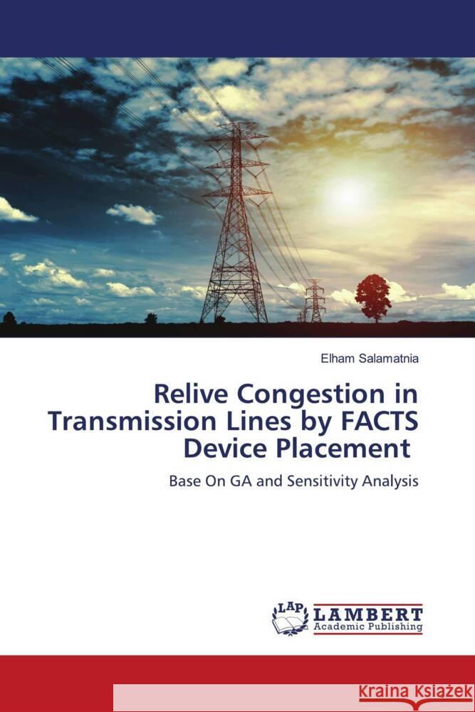 Relive Congestion in Transmission Lines by FACTS Device Placement Salamatnia, Elham 9786203926675