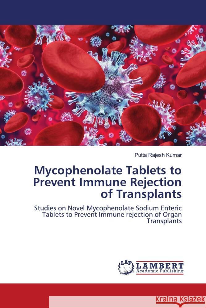 Mycophenolate Tablets to Prevent Immune Rejection of Transplants Rajesh Kumar, Putta 9786203926774