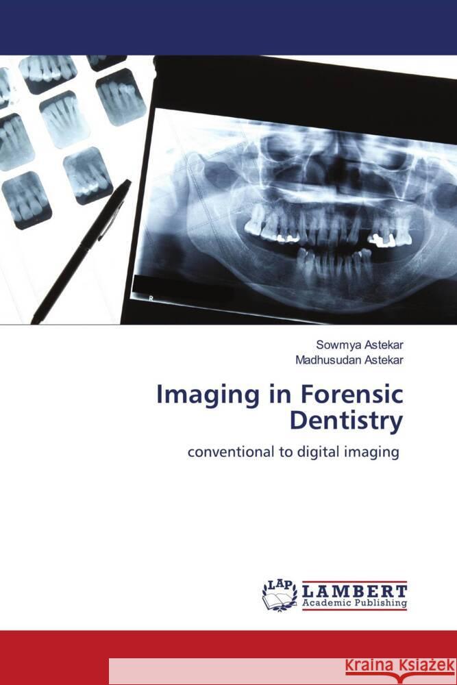 Imaging in Forensic Dentistry Astekar, Sowmya, Astekar, Madhusudan 9786203926798