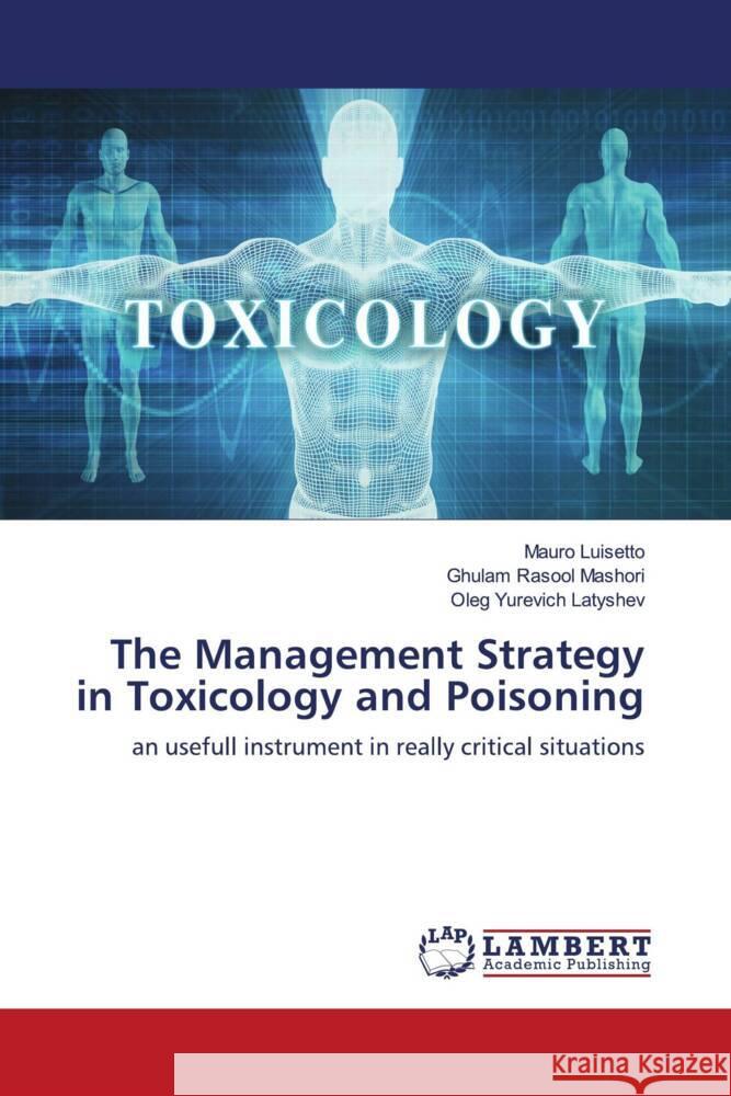 The Management Strategy in Toxicology and Poisoning Luisetto, Mauro, Mashori, Ghulam Rasool, Latyshev, Oleg Yurevich 9786203926835 LAP Lambert Academic Publishing