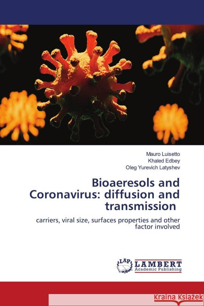 Bioaeresols and Coronavirus: diffusion and transmission Luisetto, Mauro, Edbey, Khaled, Latyshev, Oleg Yurevich 9786203926859 LAP Lambert Academic Publishing