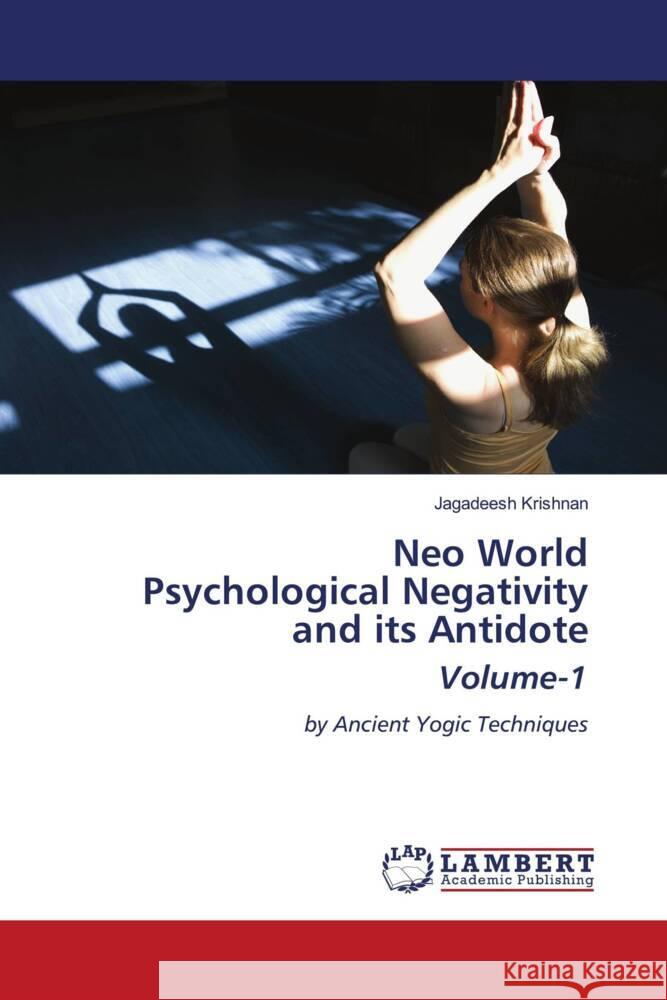 Neo World Psychological Negativity and its Antidote Volume-1 Krishnan, Jagadeesh 9786203926941 LAP Lambert Academic Publishing