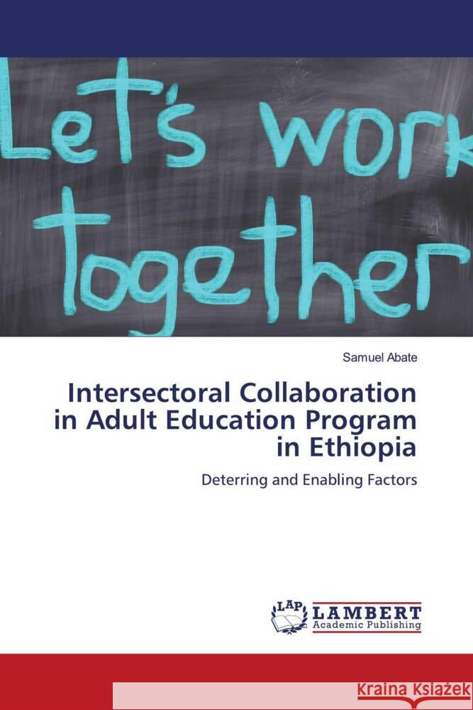 Intersectoral Collaboration in Adult Education Program in Ethiopia Abate, Samuel 9786203926996