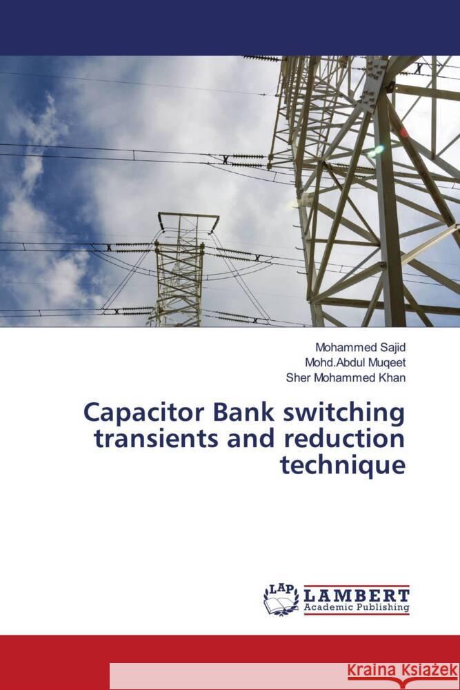 Capacitor Bank switching transients and reduction technique Sajid, Mohammed, Muqeet, Mohd.Abdul, Khan, Sher Mohammed 9786203927283