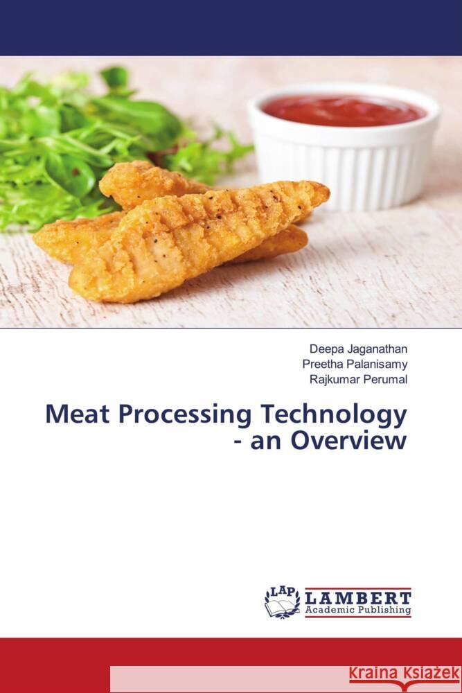 Meat Processing Technology - an Overview Jaganathan, Deepa, Palanisamy, Preetha, Perumal, Rajkumar 9786203927351