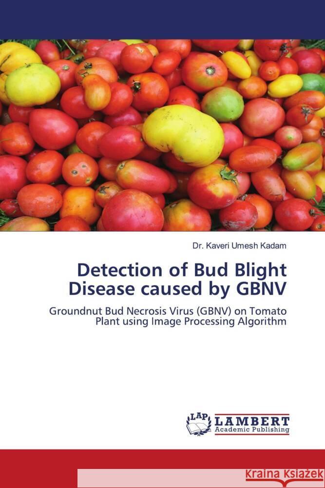 Detection of Bud Blight Disease caused by GBNV Kadam, Dr. Kaveri Umesh 9786203927535