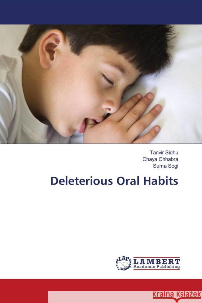 Deleterious Oral Habits Sidhu, Tanvir, Chhabra, Chaya, Sogi, Suma 9786203927740