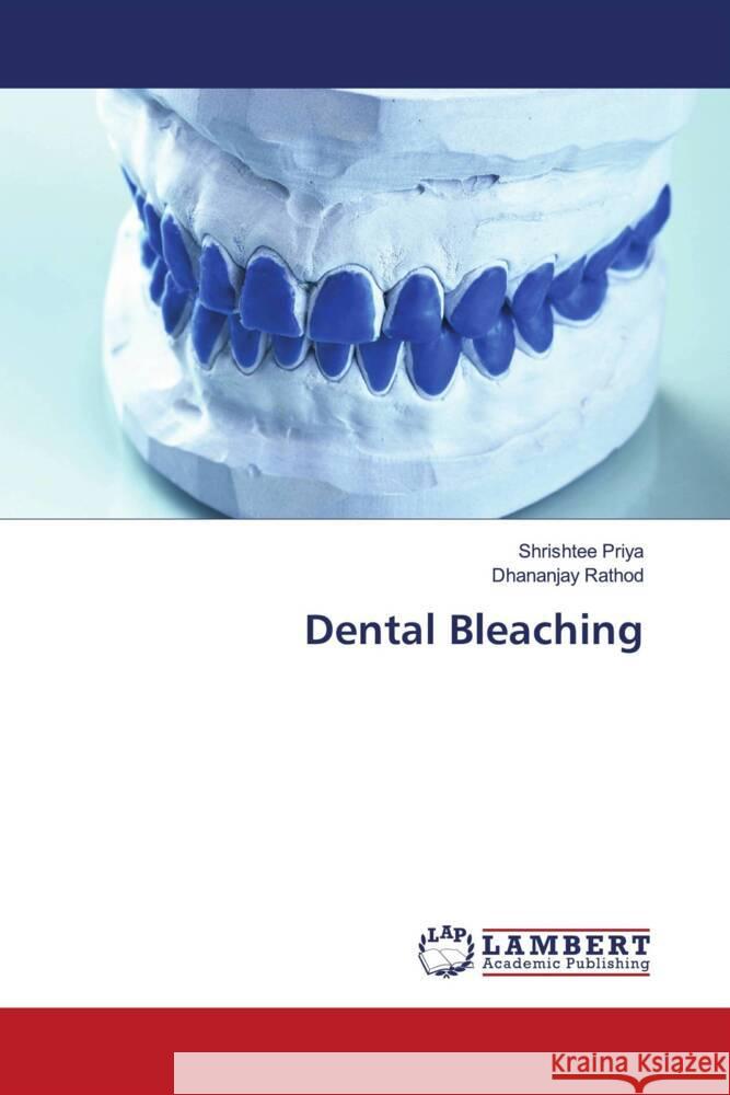 Dental Bleaching Priya, Shrishtee, Rathod, Dhananjay 9786203927863