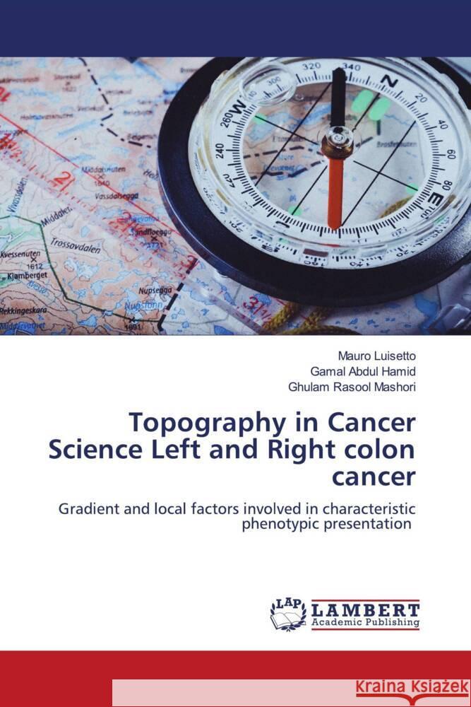 Topography in Cancer Science Left and Right colon cancer Luisetto, Mauro, Hamid, Gamal Abdul, Mashori, Ghulam Rasool 9786203927870 LAP Lambert Academic Publishing