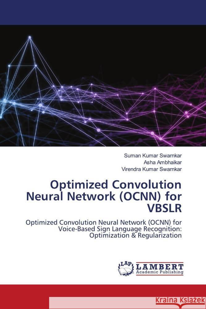 Optimized Convolution Neural Network (OCNN) for VBSLR Swarnkar, Suman Kumar, Ambhaikar, Asha, Swarnkar, Virendra Kumar 9786203927931