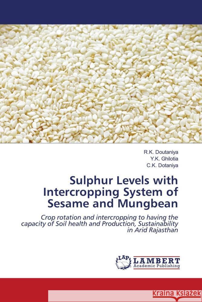 Sulphur Levels with Intercropping System of Sesame and Mungbean Doutaniya, R.K., Ghilotia, Y.K., Dotaniya, C. K. 9786203927948