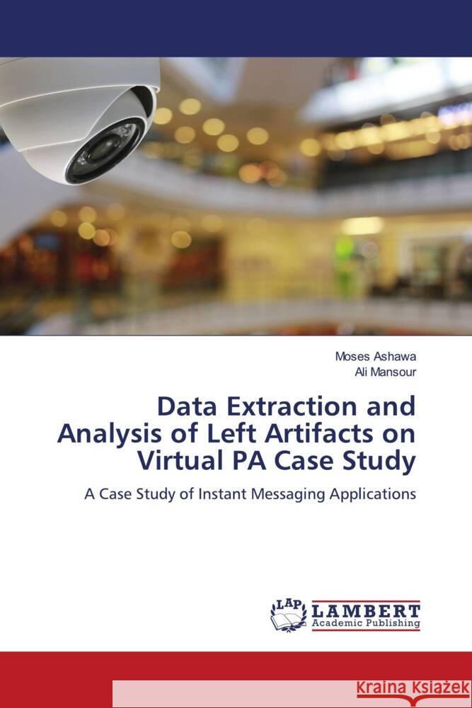 Data Extraction and Analysis of Left Artifacts on Virtual PA Case Study Ashawa, Moses, Mansour, Ali 9786203928105 LAP Lambert Academic Publishing