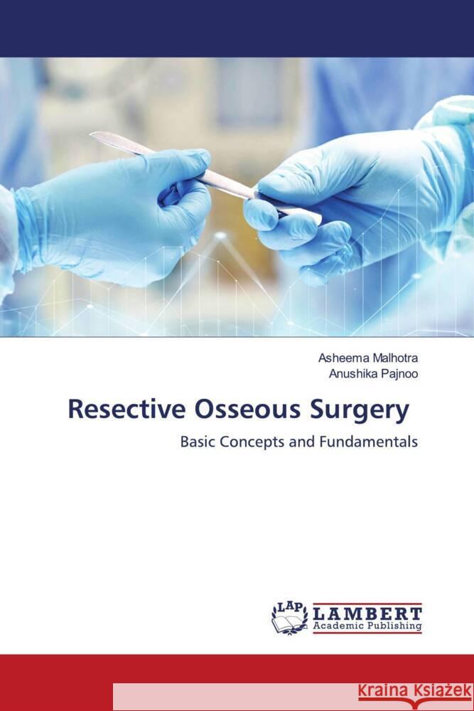 Resective Osseous Surgery Malhotra, Asheema, Pajnoo, Anushika 9786203928181 LAP Lambert Academic Publishing