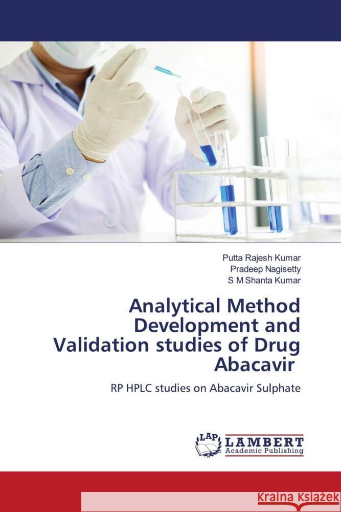 Analytical Method Development and Validation studies of Drug Abacavir Rajesh Kumar, Putta, Nagisetty, Pradeep, Shanta Kumar, S M 9786203928273