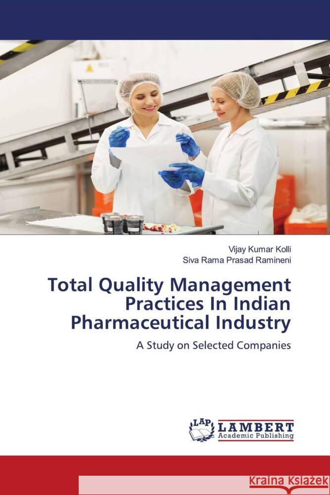 Total Quality Management Practices In Indian Pharmaceutical Industry Kolli, Vijay Kumar, Ramineni, Siva Rama Prasad 9786203928389