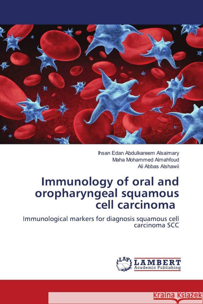 Immunology of oral and oropharyngeal squamous cell carcinoma Alsaimary, Ihsan Edan, Almahfoud, Maha Mohammed, Alshawii, Ali Abbas 9786203928396