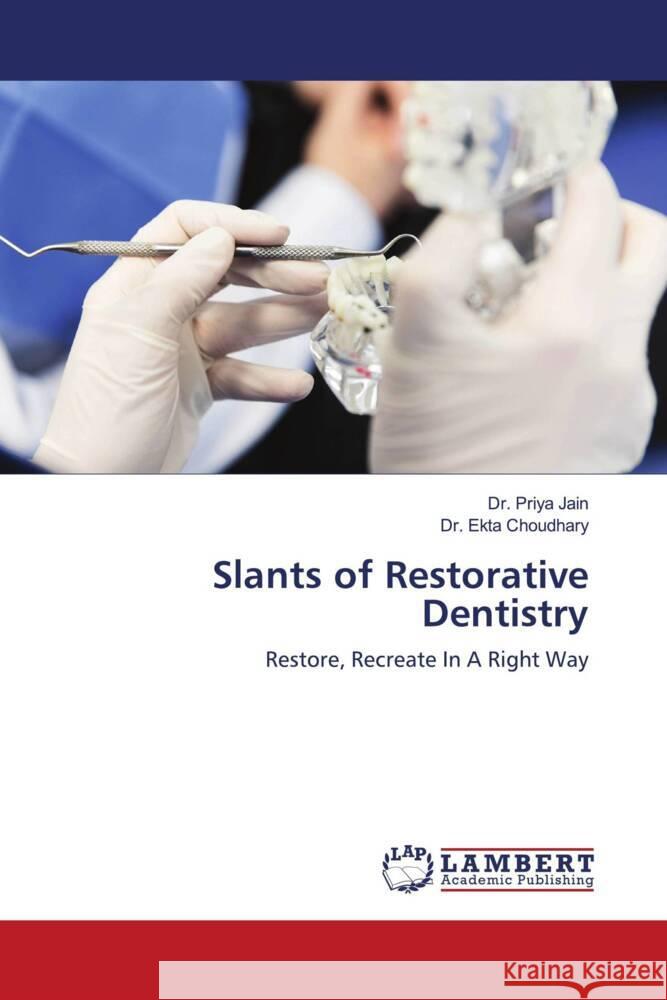 Slants of Restorative Dentistry Jain, Dr. Priya, Choudhary, Dr. Ekta 9786203928433 LAP Lambert Academic Publishing