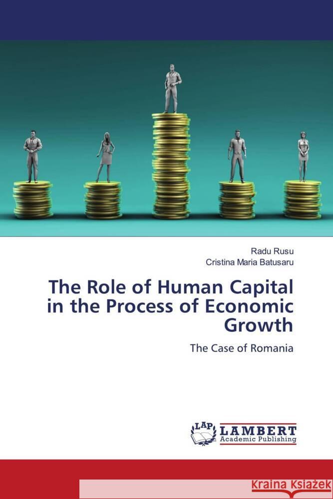 The Role of Human Capital in the Process of Economic Growth Rusu, Radu, Batusaru, Cristina Maria 9786203928471