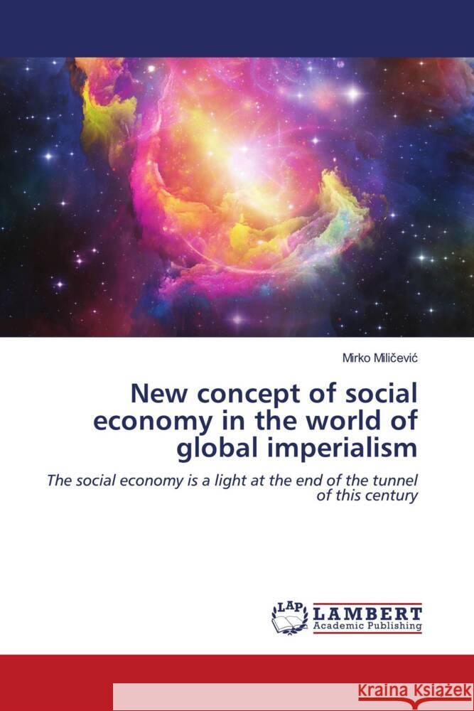 New concept of social economy in the world of global imperialism Milicevic, Mirko 9786203928693 LAP Lambert Academic Publishing