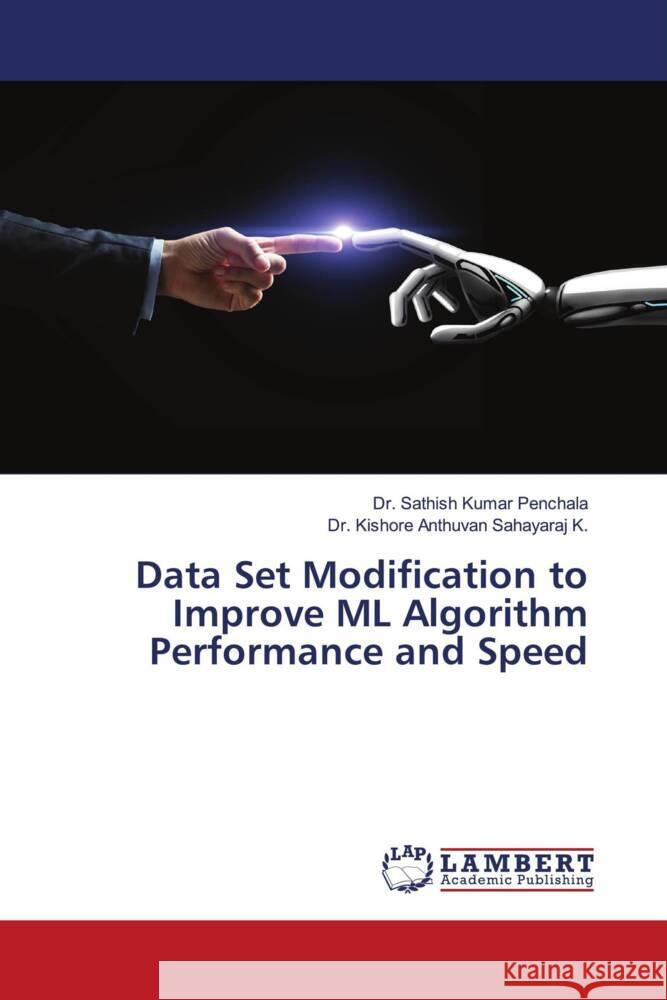 Data Set Modification to Improve ML Algorithm Performance and Speed Penchala, Dr. Sathish Kumar, K., Dr. Kishore Anthuvan Sahayaraj 9786203928723