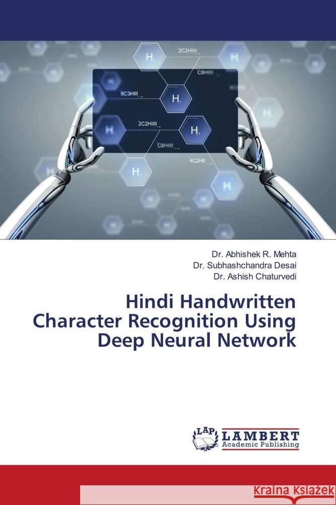 Hindi Handwritten Character Recognition Using Deep Neural Network Mehta, Dr. Abhishek R., Desai, Dr. Subhashchandra, Chaturvedi, Dr. Ashish 9786203928808