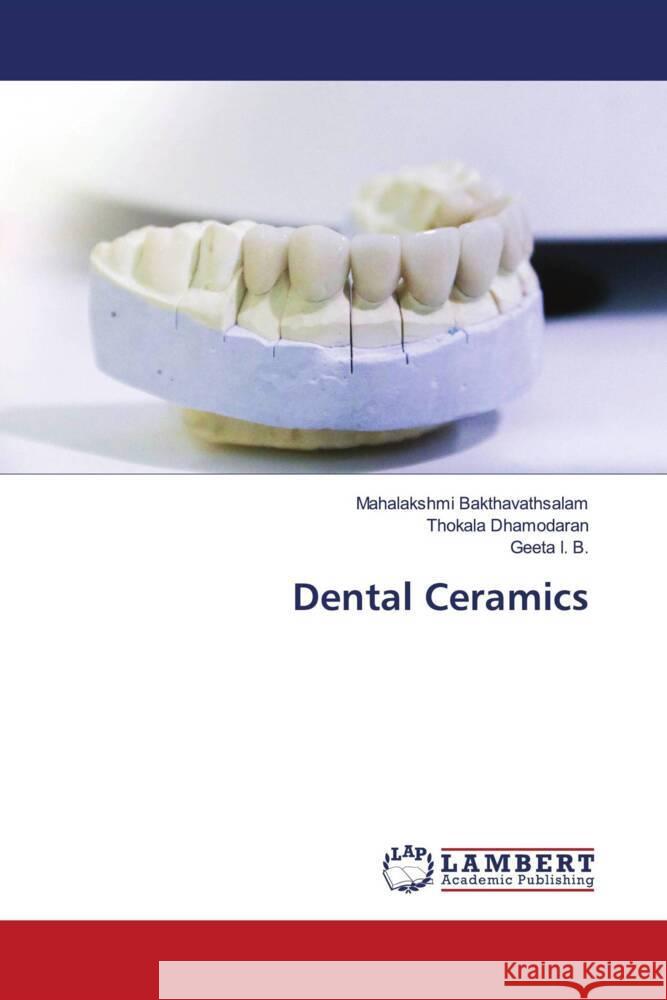 Dental Ceramics Bakthavathsalam, Mahalakshmi, Dhamodaran, Thokala, I. B., Geeta 9786203928839