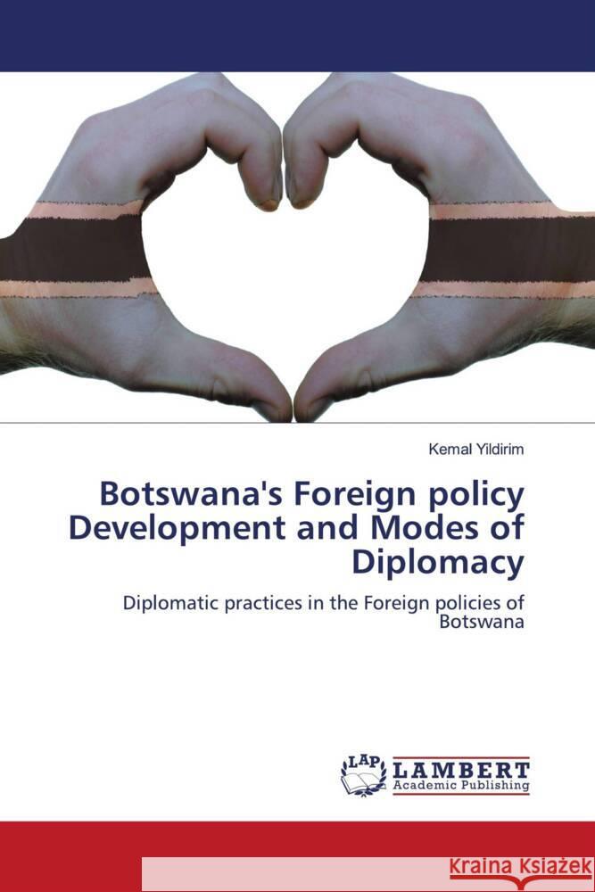 Botswana's Foreign policy Development and Modes of Diplomacy Yildirim, Kemal 9786203928945 LAP Lambert Academic Publishing