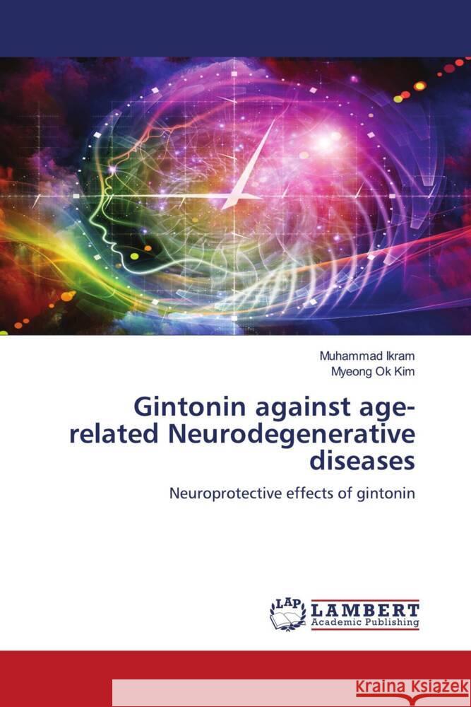 Gintonin against age-related Neurodegenerative diseases Ikram, Muhammad, Kim, Myeong Ok 9786203929058