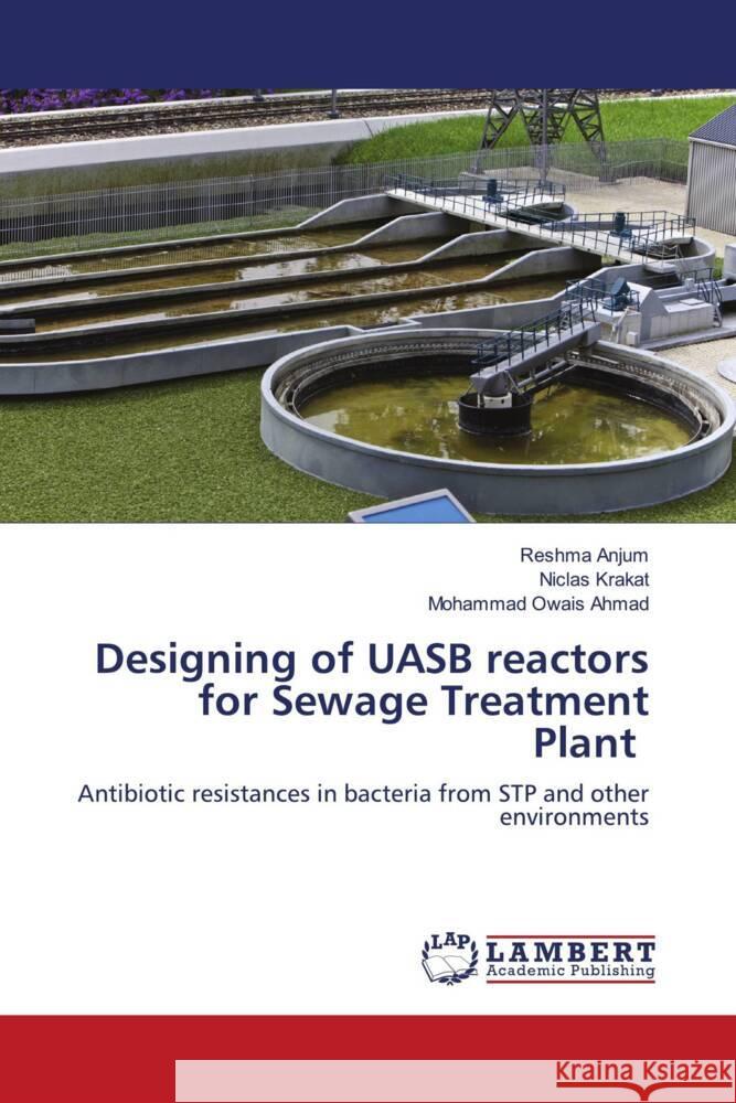 Designing of UASB reactors for Sewage Treatment Plant Anjum, Reshma, Krakat, Niclas, Ahmad, Mohammad Owais 9786203929096