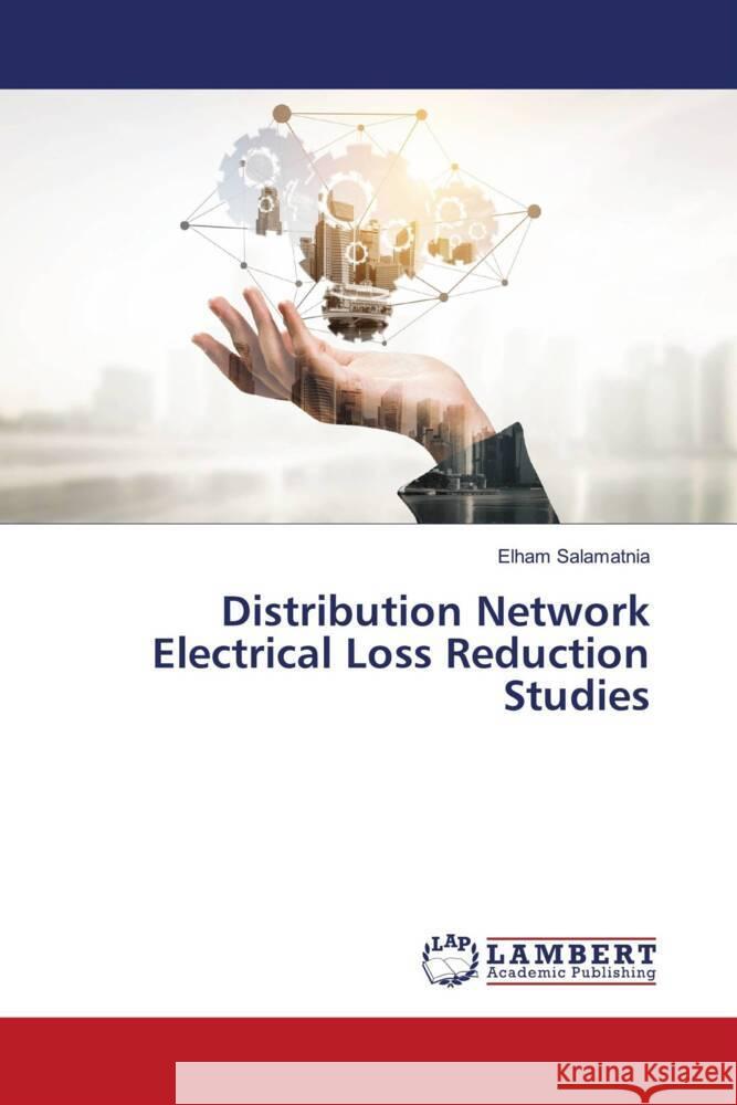 Distribution Network Electrical Loss Reduction Studies Salamatnia, Elham 9786203929126