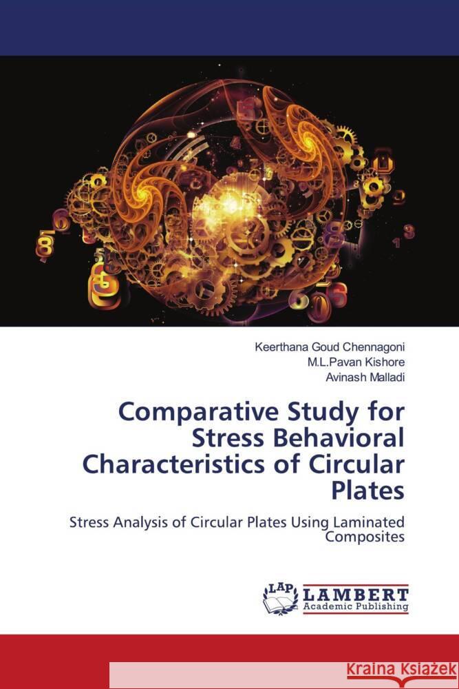 Comparative Study for Stress Behavioral Characteristics of Circular Plates Chennagoni, Keerthana Goud, Kishore, M.L.Pavan, Malladi, Avinash 9786203929294 LAP Lambert Academic Publishing