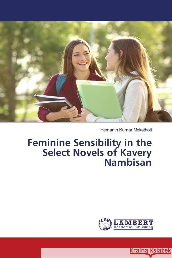 Feminine Sensibility in the Select Novels of Kavery Nambisan Mekathoti, Hemanth Kumar 9786203929478