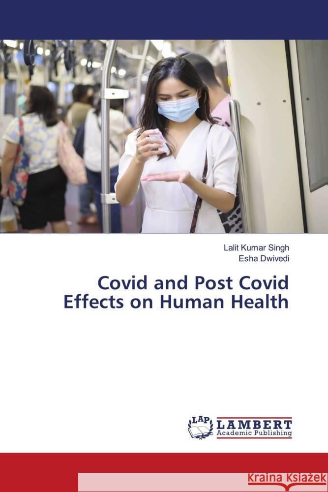 Covid and Post Covid Effects on Human Health Singh, Lalit Kumar, Dwivedi, Esha 9786203929638 LAP Lambert Academic Publishing