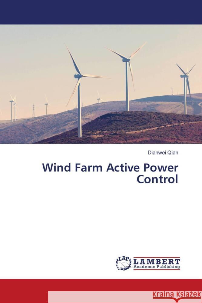 Wind Farm Active Power Control Qian, Dianwei 9786203929683 LAP Lambert Academic Publishing