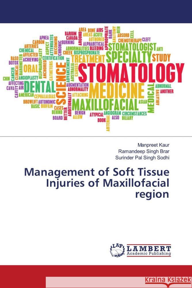 Management of Soft Tissue Injuries of Maxillofacial region Kaur, Manpreet, Brar, Ramandeep Singh, Sodhi, Surinder Pal Singh 9786203929768 LAP Lambert Academic Publishing