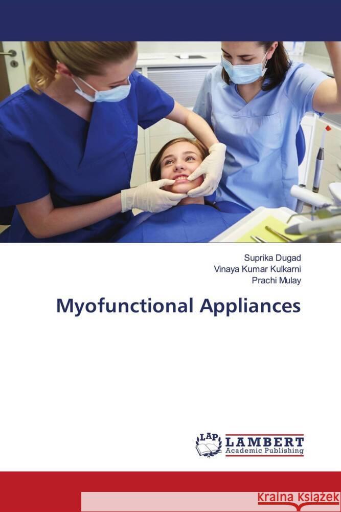 Myofunctional Appliances Dugad, Suprika, Kulkarni, Vinaya Kumar, Mulay, Prachi 9786203929799